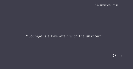 Courage is a love affair with the unknown - Best Osho Quotes