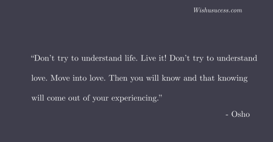 Don’t try to understand life - Best Osho Quotes on Life