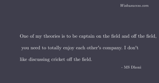 MS Dhoni Quotes on theories is to be captain on the field and off the field