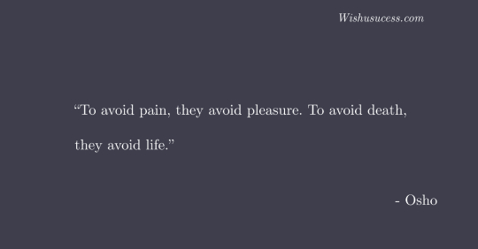 To avoid pain they avoid pleasure - Best Osho Quotes