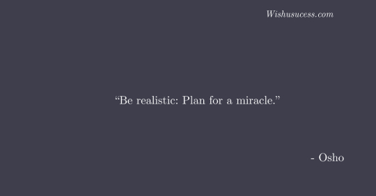 Be realistic Plan for a miracle - Best Osho Quotes