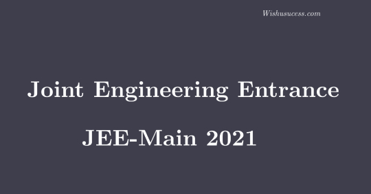 JEE Main 2021 - Engineering Entrance Exam Datails