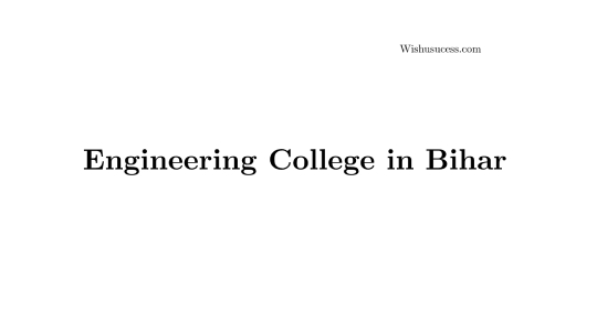 List of Engineering College in Bihar 2020