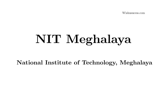 NIT Meghalaya Campus Details