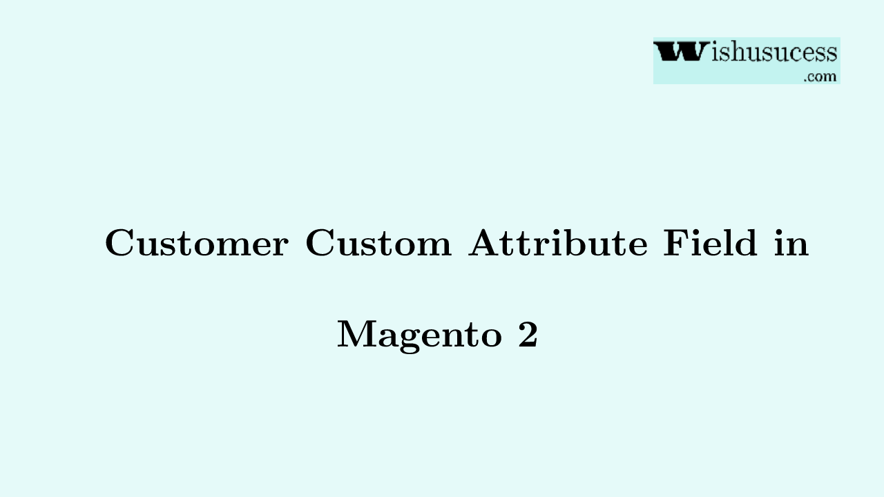 Add Customer Attribute in Magento 2