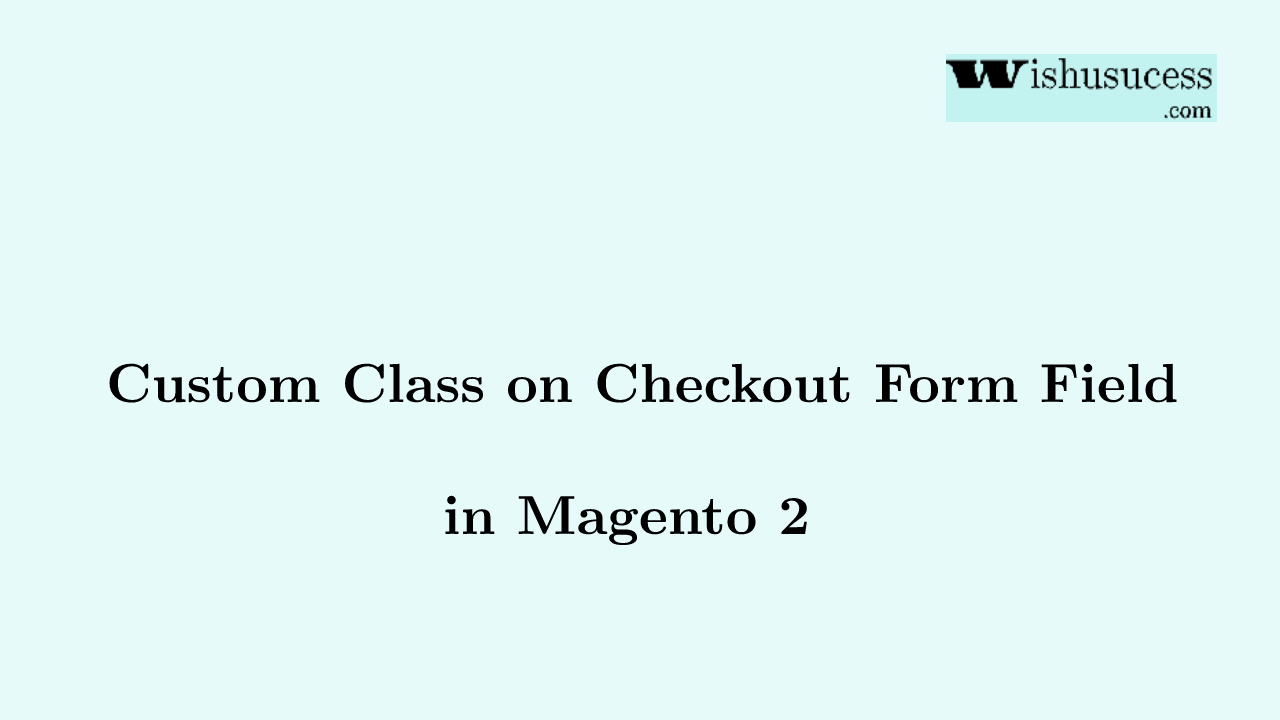Add Custom Class on Checkout Form Fields