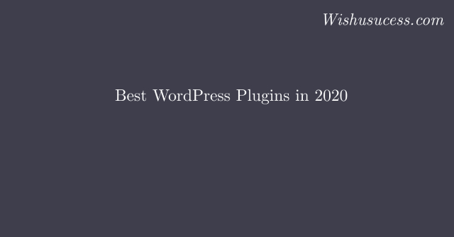 List of Top Best WordPress Plugins For Blogs & Business Websites in 2020