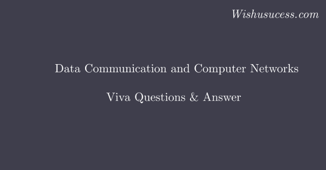 Best Interview Questions and Answers of Data Communication and Computer Networks