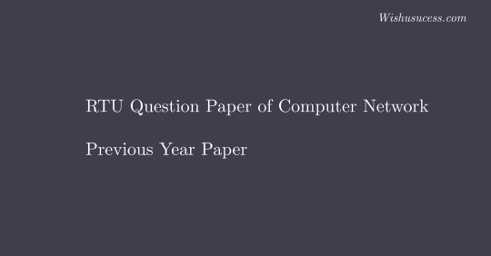 RTU Computer Networks: Question Papers – 6 Semester – CS