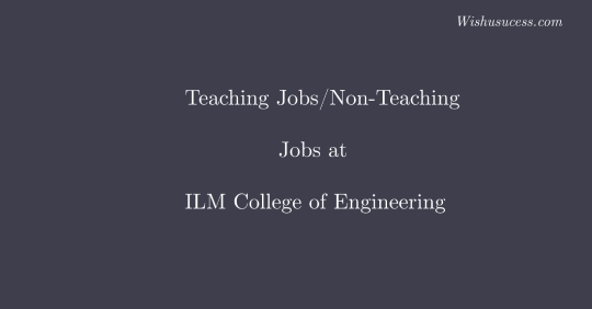ILM College of Engineering and Technology Wanted Assistant Professors
