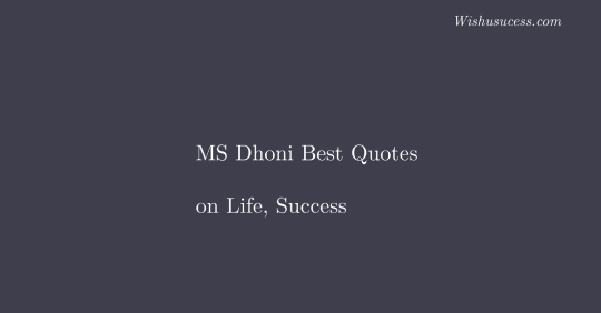 MS Dhoni Quotes on Life, Success, Motivation