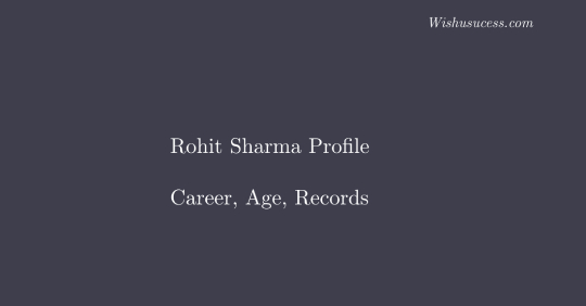 Rohit Sharma Profile – ICC Ranking, Age, Career Info