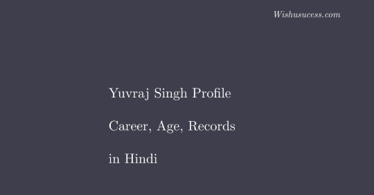 Yuvraj Singh in Profile Hindi – ICC Ranking, Age, Career Info, Quotes